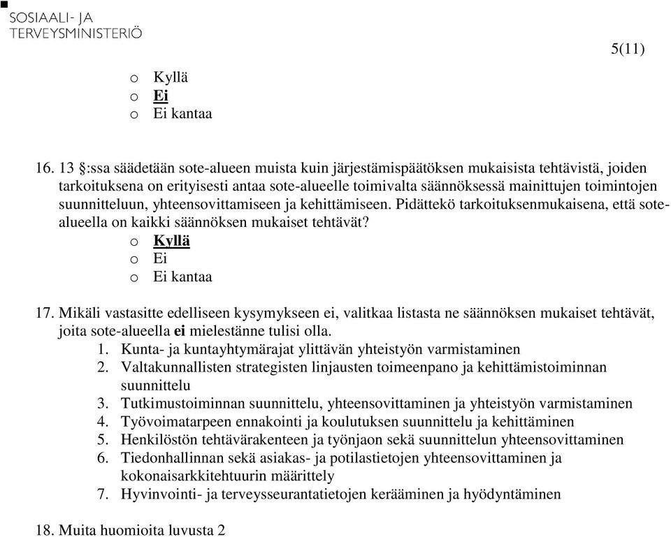 suunnitteluun, yhteensovittamiseen ja kehittämiseen. Pidättekö tarkoituksenmukaisena, että sotealueella on kaikki säännöksen mukaiset tehtävät? 17.