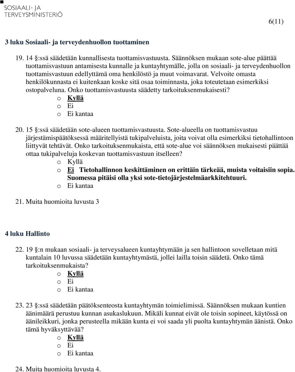 Velvoite omasta henkilökunnasta ei kuitenkaan koske sitä osaa toiminnasta, joka toteutetaan esimerkiksi ostopalveluna. Onko tuottamisvastuusta säädetty tarkoituksenmukaisesti? 20.