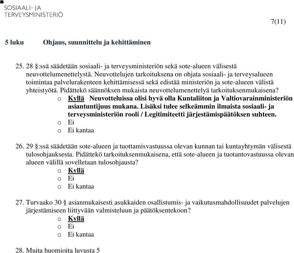 Pidättekö säännöksen mukaista neuvottelumenettelyä tarkoituksenmukaisena? Neuvotteluissa olisi hyvä olla Kuntaliiton ja Valtiovarainministeriön asiantuntijuus mukana.