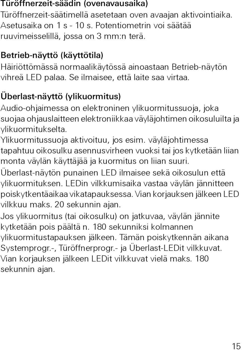 Überlast-näyttö (ylikuormitus) Audio-ohjaimessa on elektroninen ylikuormitussuoja, joka suojaa ohjauslaitteen elektroniikkaa väyläjohtimen oikosuluilta ja ylikuormitukselta.