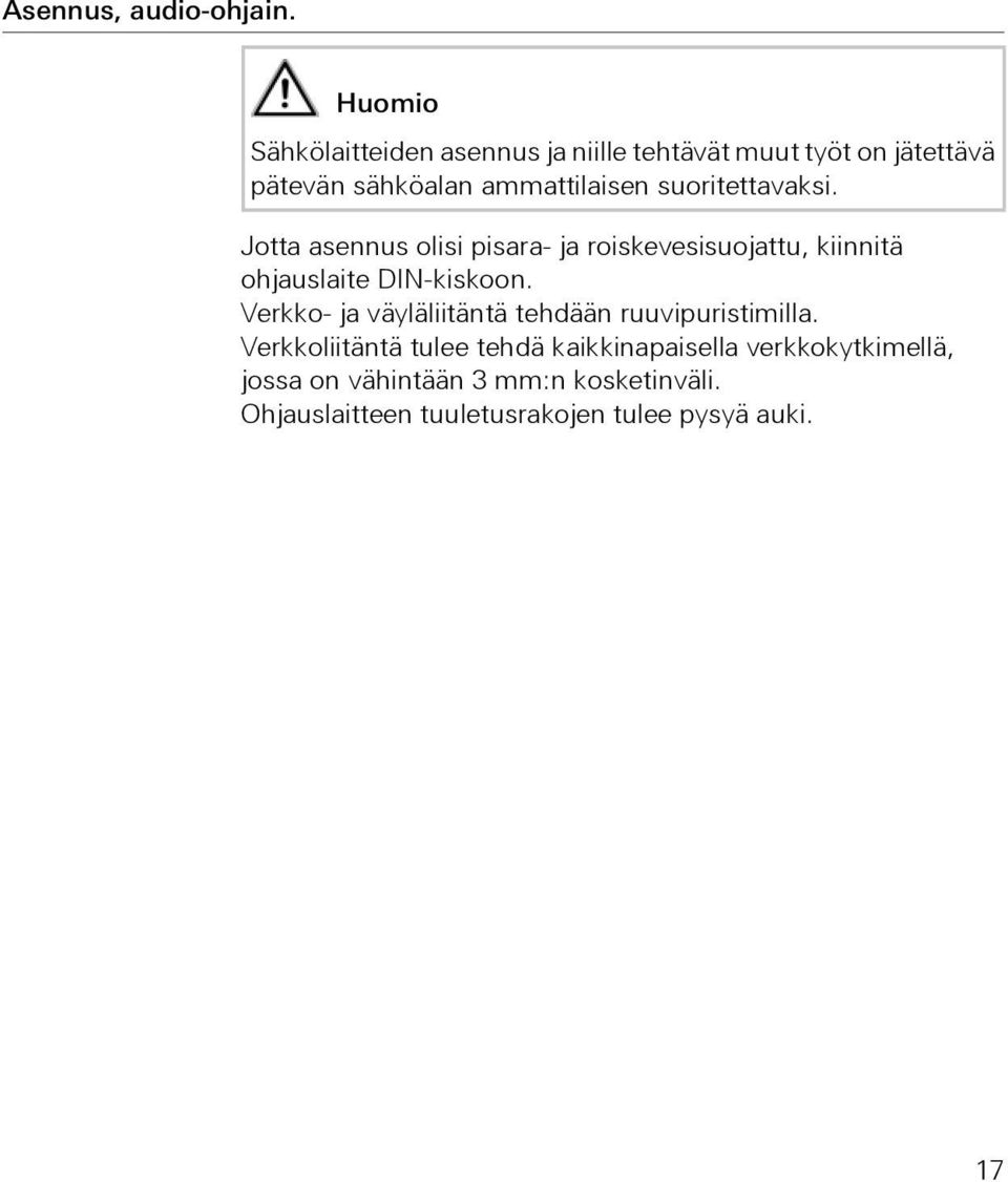 suoritettavaksi. Jotta asennus olisi pisara- ja roiskevesisuojattu, kiinnitä ohjauslaite DIN-kiskoon.
