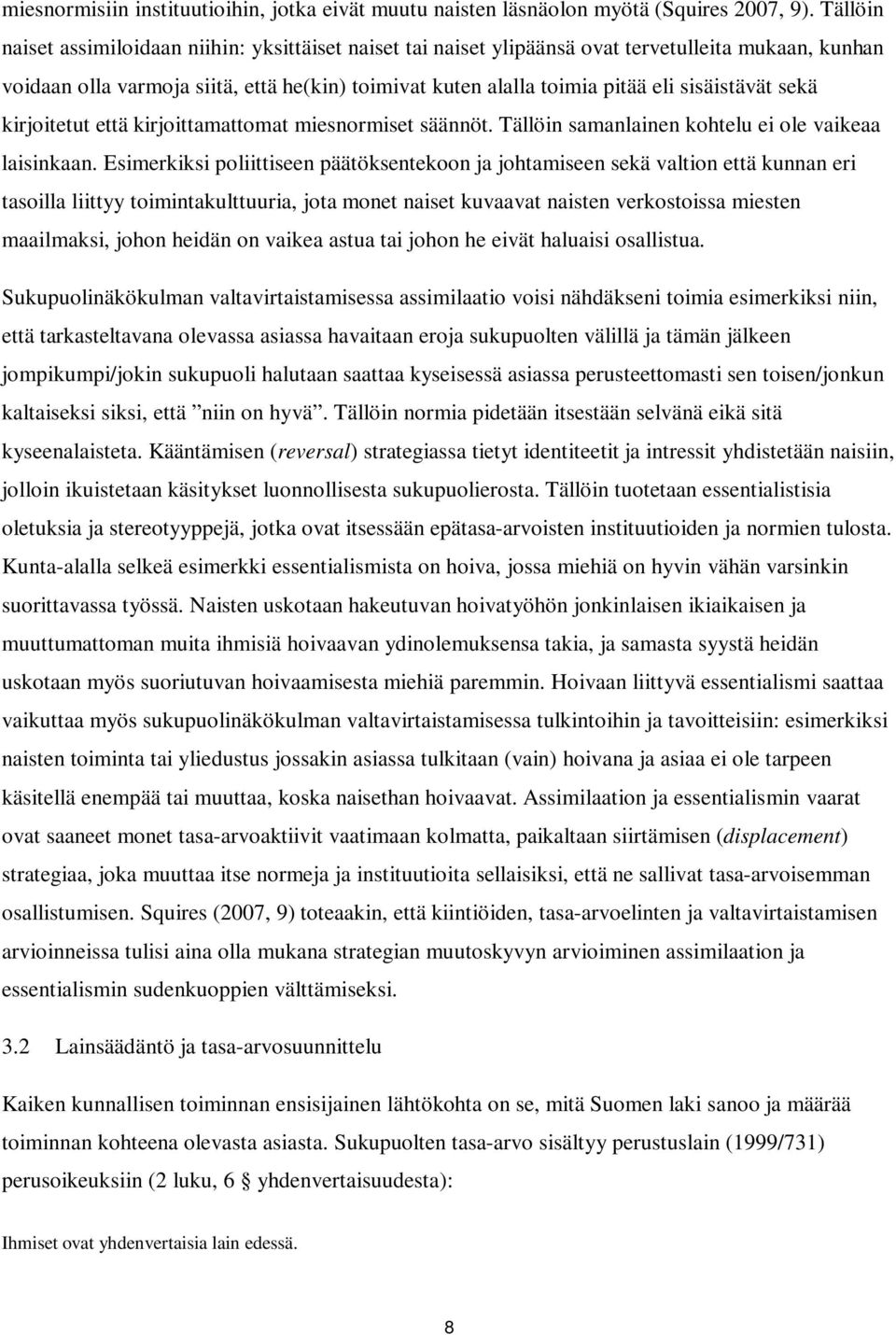 sisäistävät sekä kirjoitetut että kirjoittamattomat miesnormiset säännöt. Tällöin samanlainen kohtelu ei ole vaikeaa laisinkaan.