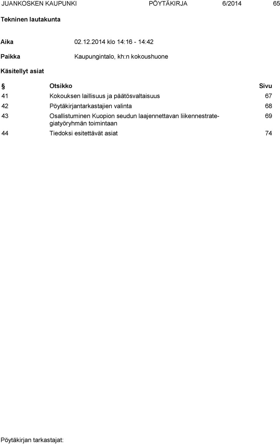 41 Kokouksen laillisuus ja päätösvaltaisuus 67 42 Pöytäkirjantarkastajien valinta 68 43