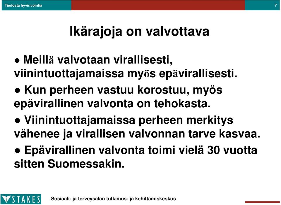 Kun perheen vastuu korostuu, myös epävirallinen valvonta on tehokasta.