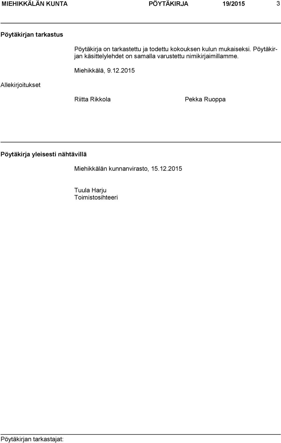 Pöytäkirjan käsittelylehdet on samalla varustettu nimikirjaimillamme. Miehikkälä, 9.12.