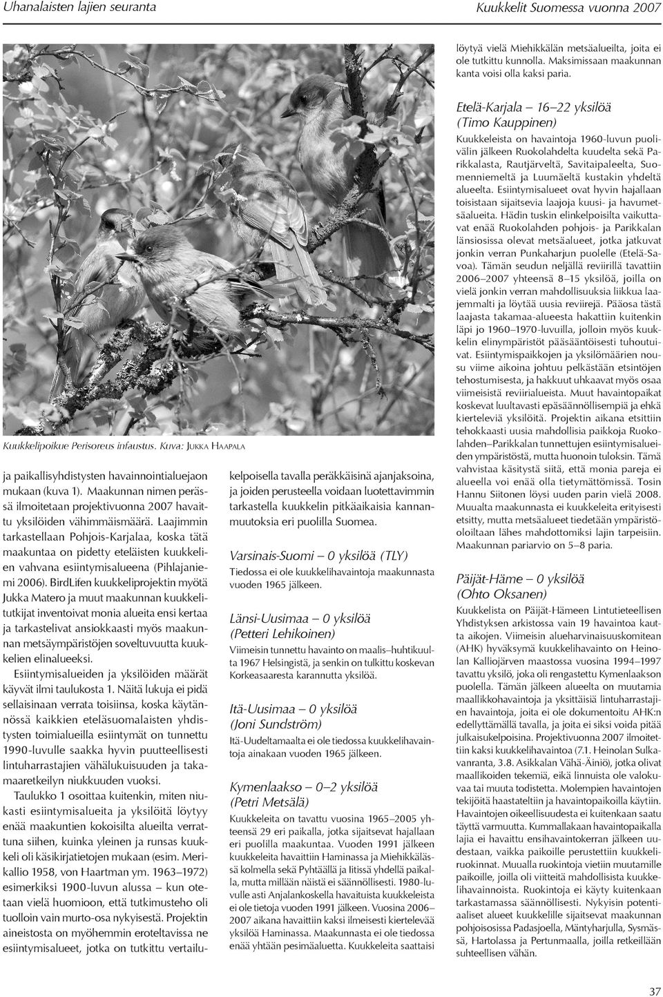 Maakunnan nimen perässä ilmoitetaan projektivuonna 2007 havaittu yksilöiden vähimmäismäärä.