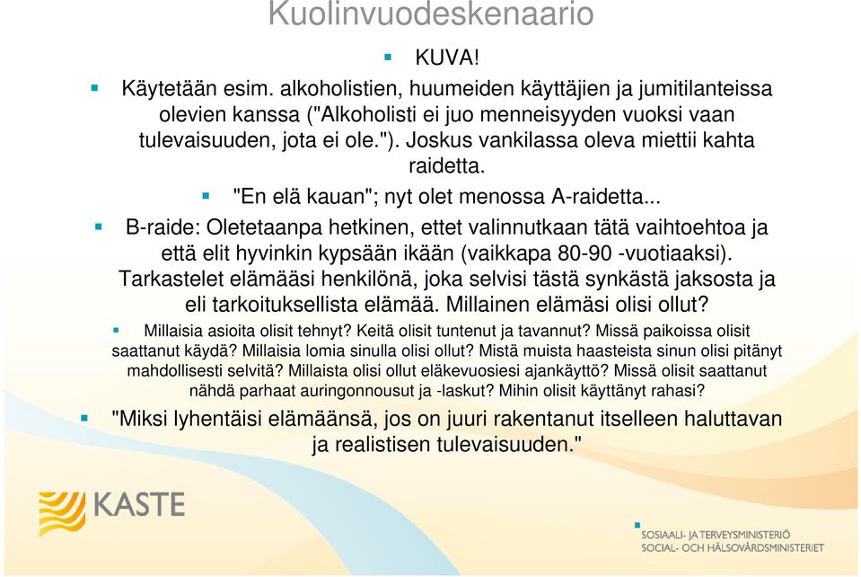 .. B-raide: Oletetaanpa hetkinen, ettet valinnutkaan tätä vaihtoehtoa ja että elit hyvinkin kypsään ikään (vaikkapa 80-90 -vuotiaaksi).