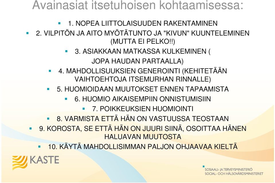 MAHDOLLISUUKSIEN GENEROINTI (KEHITETÄÄN VAIHTOEHTOJA ITSEMURHAN RINNALLE) 5. HUOMIOIDAAN MUUTOKSET ENNEN TAPAAMISTA 6.