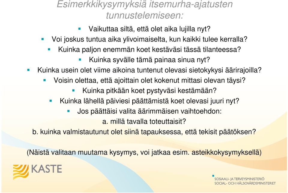 Voisin olettaa, että ajoittain olet kokenut mittasi olevan täysi? Kuinka pitkään koet pystyväsi kestämään? Kuinka lähellä päiviesi päättämistä koet olevasi juuri nyt?