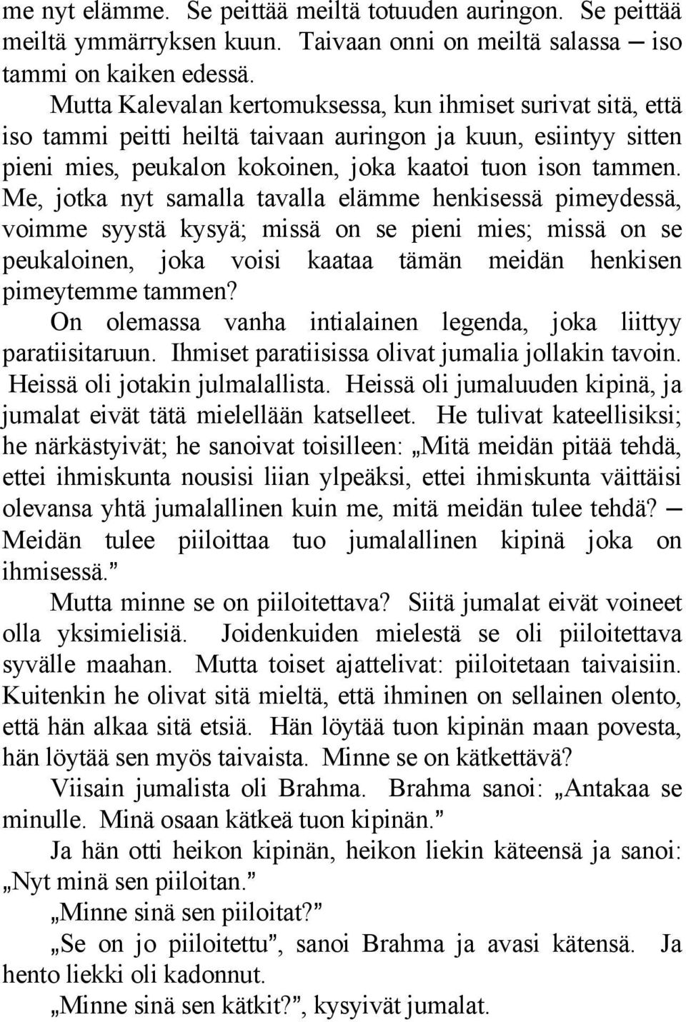 Me, jotka nyt samalla tavalla elämme henkisessä pimeydessä, voimme syystä kysyä; missä on se pieni mies; missä on se peukaloinen, joka voisi kaataa tämän meidän henkisen pimeytemme tammen?