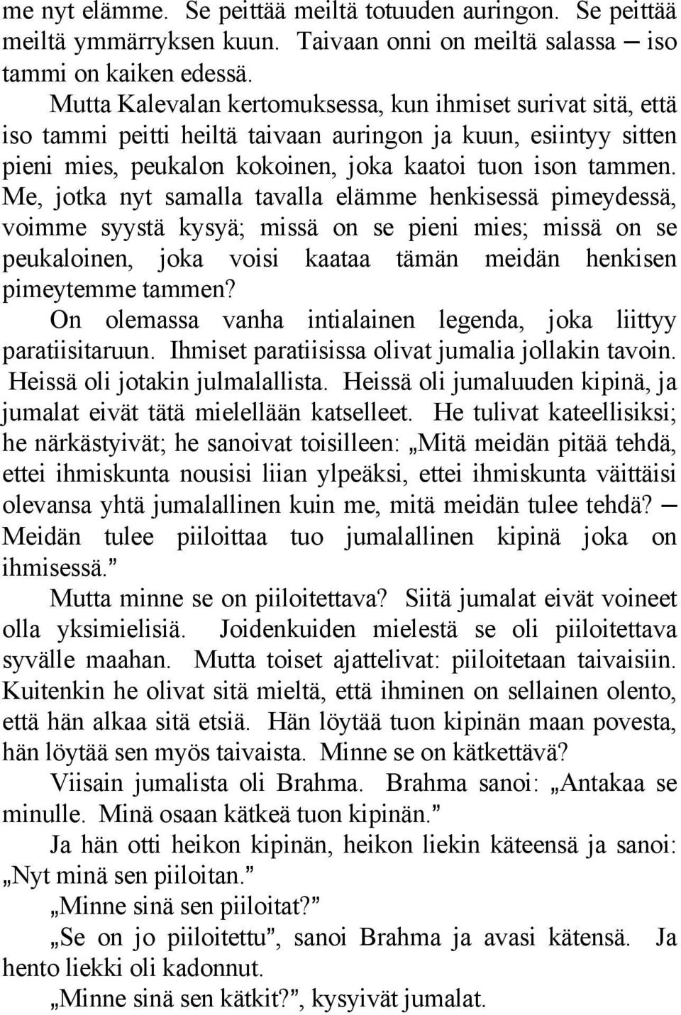 Me, jotka nyt samalla tavalla elämme henkisessä pimeydessä, voimme syystä kysyä; missä on se pieni mies; missä on se peukaloinen, joka voisi kaataa tämän meidän henkisen pimeytemme tammen?