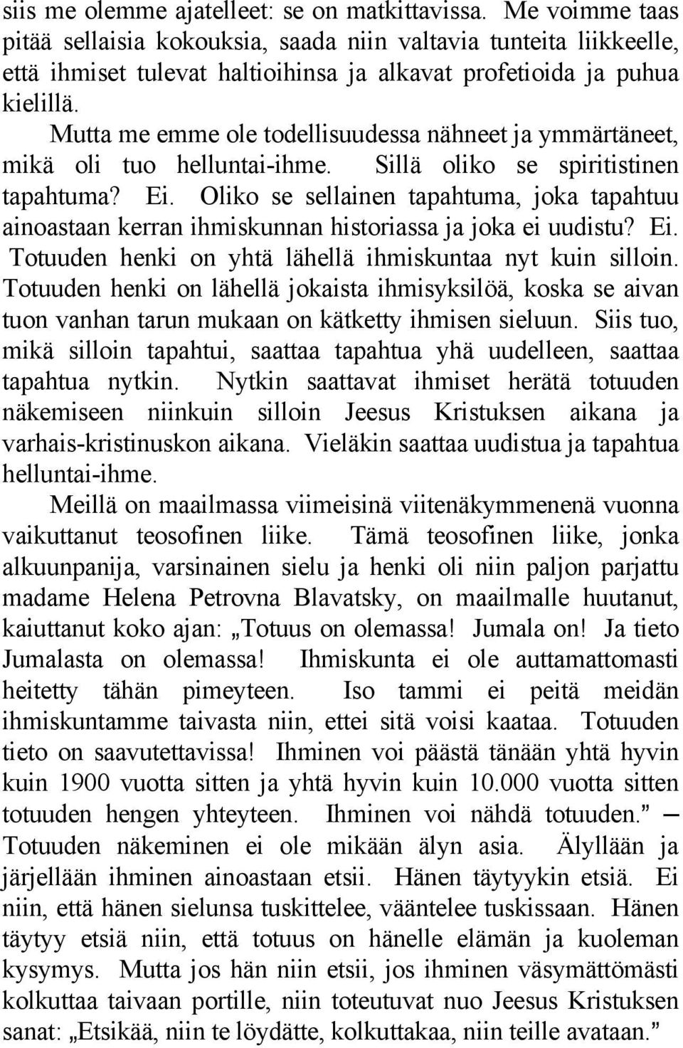 Mutta me emme ole todellisuudessa nähneet ja ymmärtäneet, mikä oli tuo helluntai-ihme. Sillä oliko se spiritistinen tapahtuma? Ei.