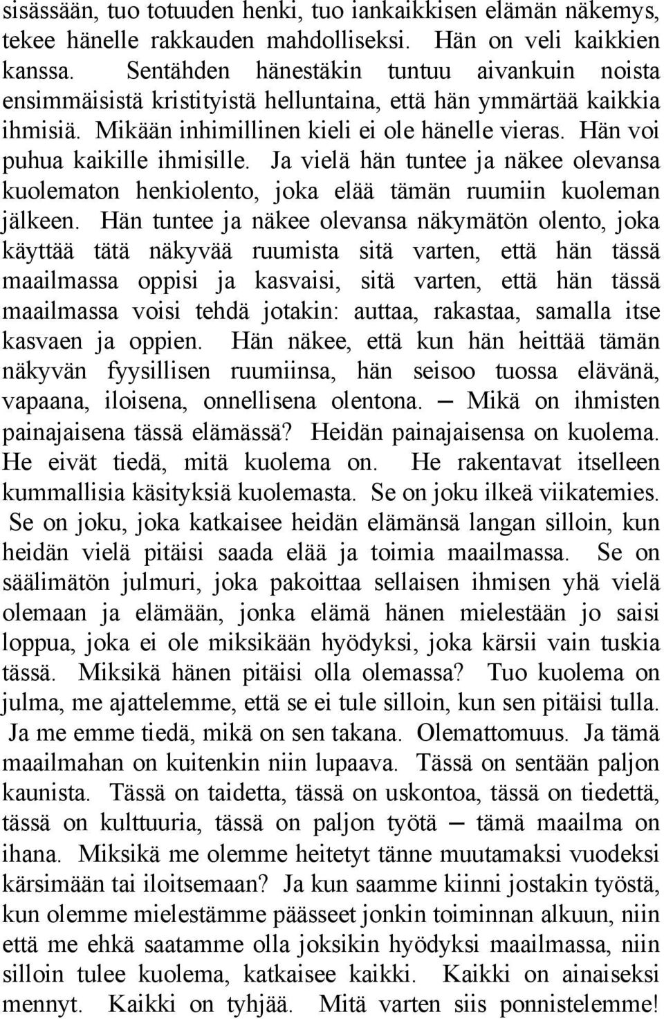 Hän voi puhua kaikille ihmisille. Ja vielä hän tuntee ja näkee olevansa kuolematon henkiolento, joka elää tämän ruumiin kuoleman jälkeen.