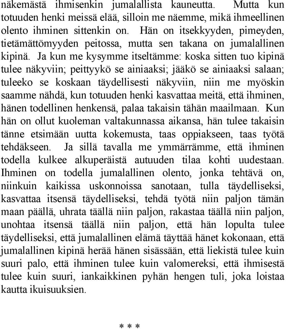 Ja kun me kysymme itseltämme: koska sitten tuo kipinä tulee näkyviin; peittyykö se ainiaaksi; jääkö se ainiaaksi salaan; tuleeko se koskaan täydellisesti näkyviin, niin me myöskin saamme nähdä, kun