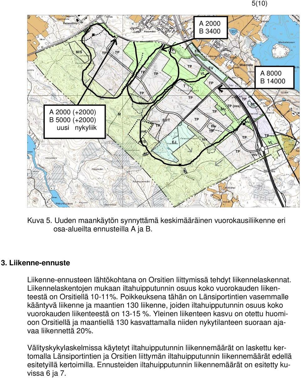 Poikkeuksena tähän on Länsiportintien vasemmalle kääntyvä liikenne ja maantien 130 liikenne, joiden iltahuipputunnin osuus koko vuorokauden liikenteestä on 13-15 %.