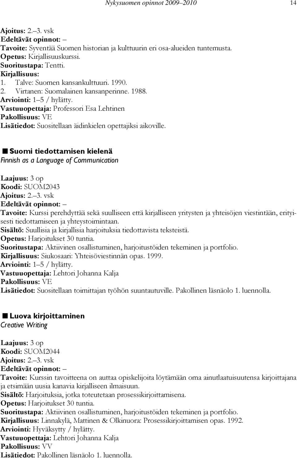 Suomi tiedottamisen kielenä Finnish as a Language of Communication Koodi: SUOM2043 Ajoitus: 2. 3.