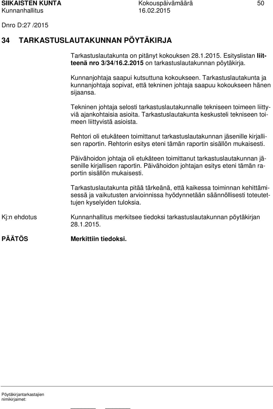 Tekninen johtaja selosti tarkastuslautakunnalle tekniseen toimeen liittyviä ajankohtaisia asioita. Tarkastuslautakunta keskusteli tekniseen toimeen liittyvistä asioista.