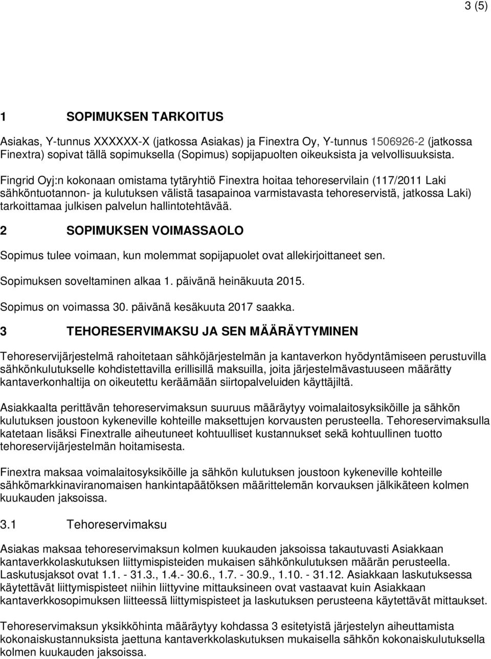 Fingrid Oyj:n kokonaan omistama tytäryhtiö Finextra hoitaa tehoreservilain (117/2011 Laki sähköntuotannon- ja kulutuksen välistä tasapainoa varmistavasta tehoreservistä, jatkossa Laki) tarkoittamaa