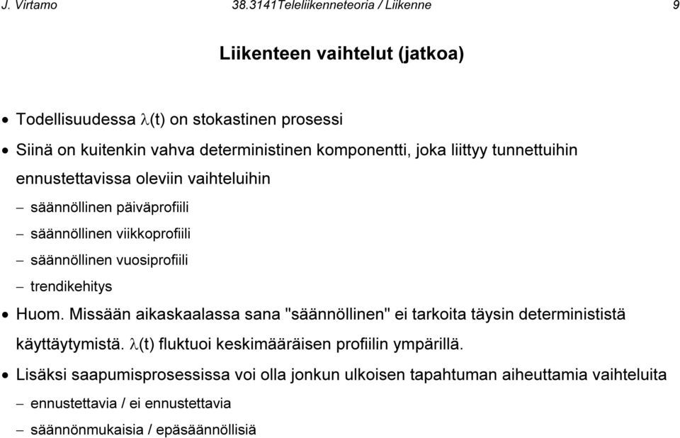 komponentti, joka liittyy tunnettuihin ennustettavissa oleviin vaihteluihin säännöllinen päiväprofiili säännöllinen viikkoprofiili säännöllinen vuosiprofiili