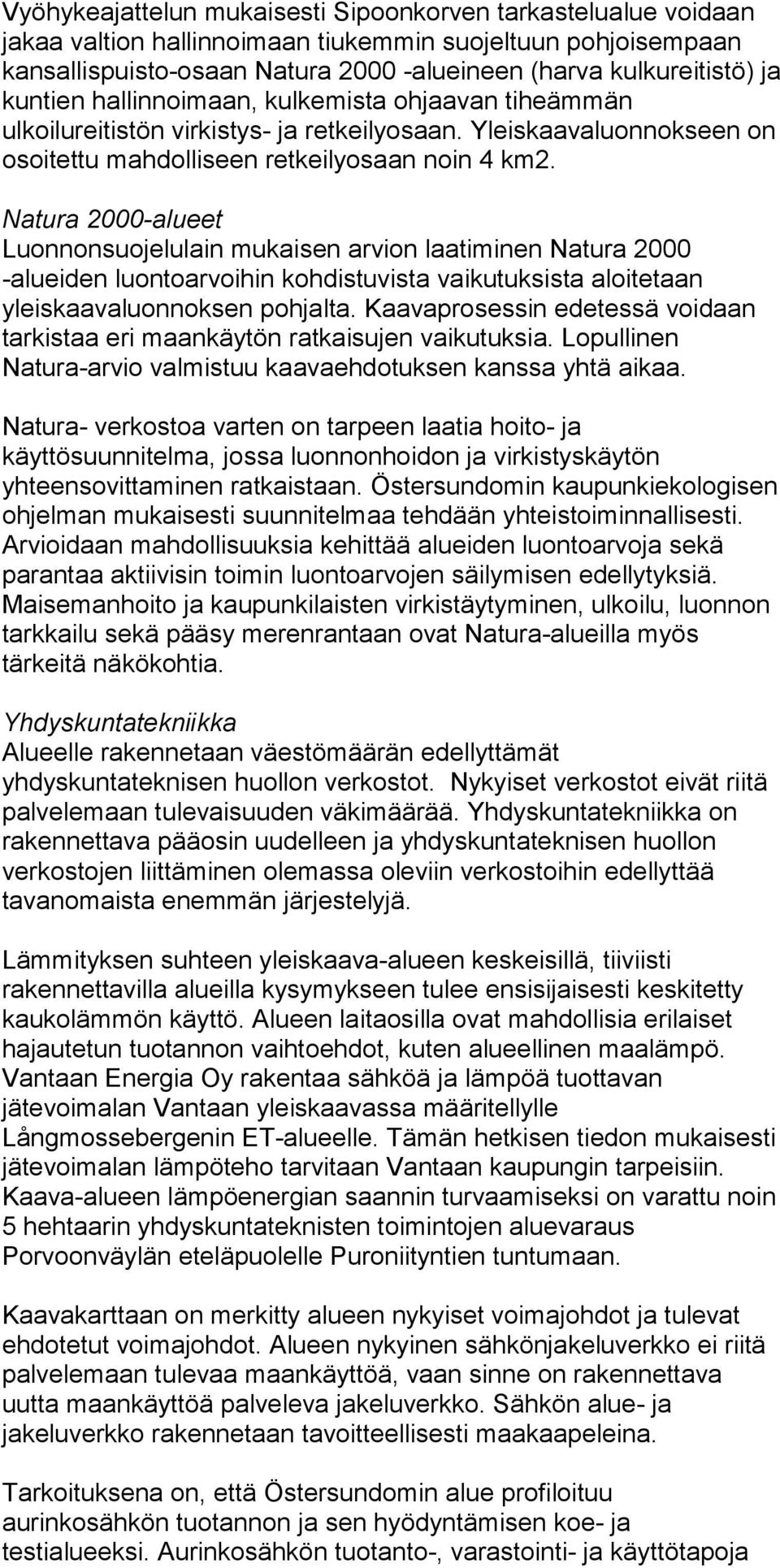 Natura 2000-alueet Luonnonsuojelulain mukaisen arvion laatiminen Natura 2000 -alueiden luontoarvoihin kohdistuvista vaikutuksista aloitetaan yleiskaavaluonnoksen pohjalta.