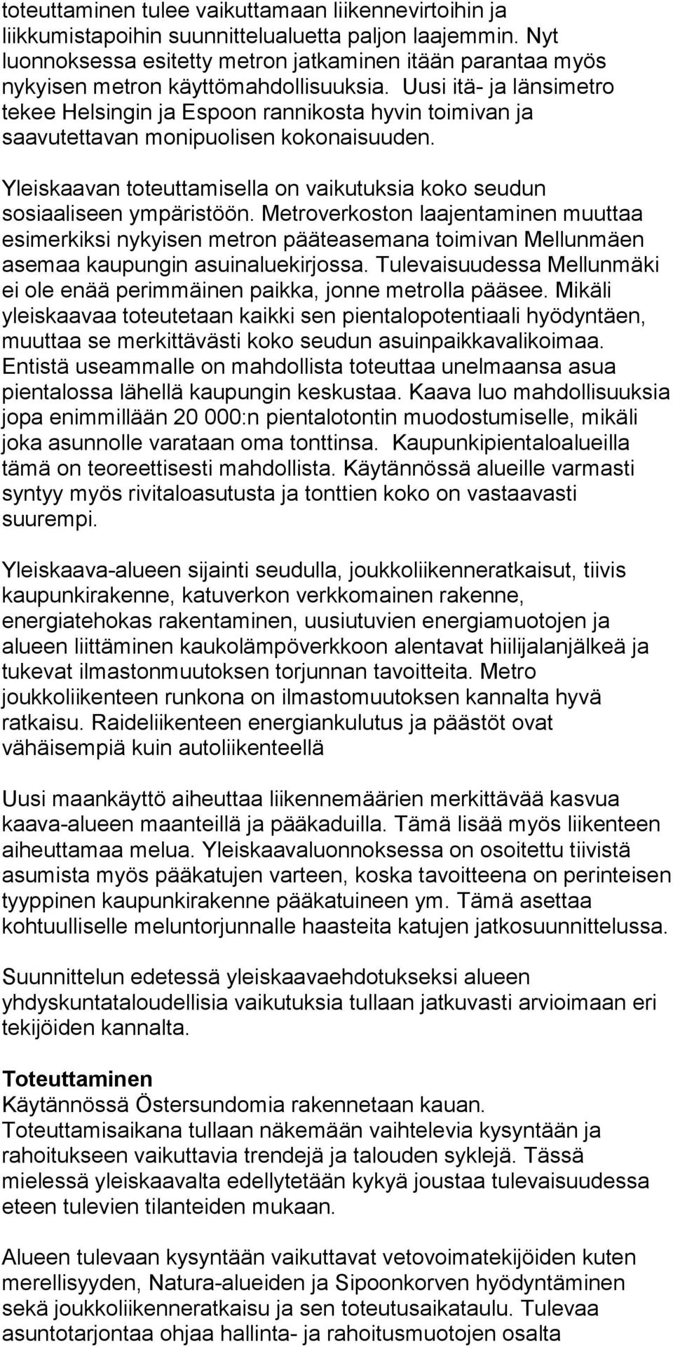 Uusi itä- ja länsimetro tekee Helsingin ja Espoon rannikosta hyvin toimivan ja saavutettavan monipuolisen kokonaisuuden.
