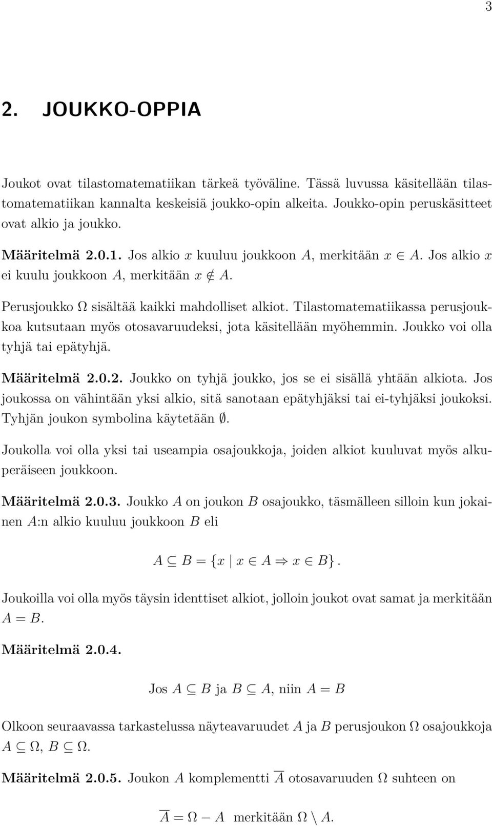 Tlastomatematkassa perusjoukkoa kutsutaan myös otosavaruudeks, jota kästellään myöhemmn. Joukko vo olla tyhjä ta epätyhjä. Määrtelmä 2..2. Joukko on tyhjä joukko, jos se e ssällä yhtään alkota.