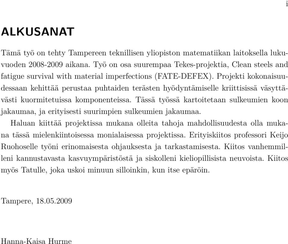 Projekt kokonasuudessaan kehttää perustaa puhtaden terästen hyödyntämselle krttsssä väsyttäväst kuormtetussa komponentessa.