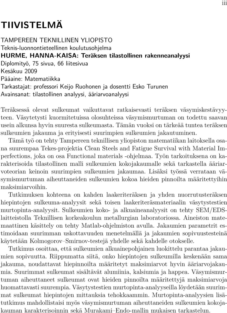 Väsytetyst kuormtetussa olosuhtessa väsymsmurtuman on todettu saavan usen alkunsa hyvn suuresta sulkeumasta.