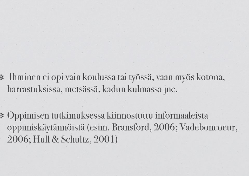 ! Oppimisen tutkimuksessa kiinnostuttu informaaleista