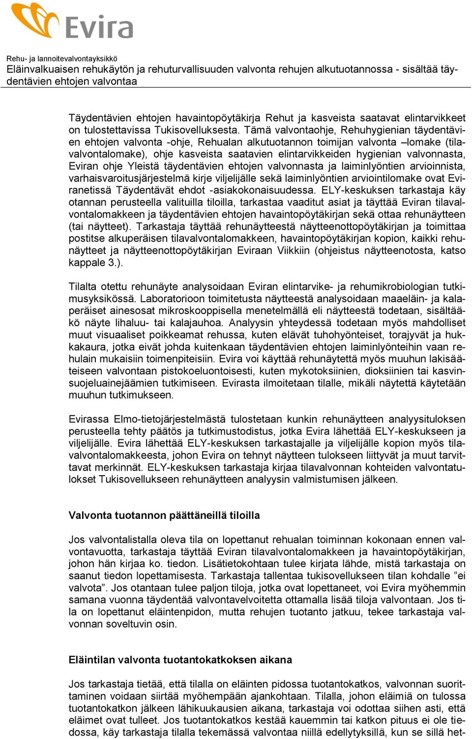 valvonnasta, Eviran ohje Yleistä täydentävien ehtojen valvonnasta ja laiminlyöntien arvioinnista, varhaisvaroitusjärjestelmä kirje viljelijälle sekä laiminlyöntien arviointilomake ovat Eviranetissä