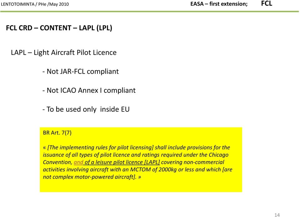 7(7) «[The implementing rules for pilot licensing] shall include provisions for the issuance of all types of pilot licence