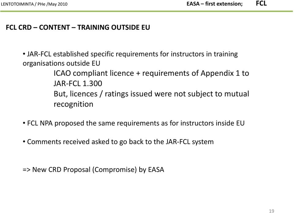 300 But, licences / ratings issued were not subject to mutual recognition FCL NPA proposed the same