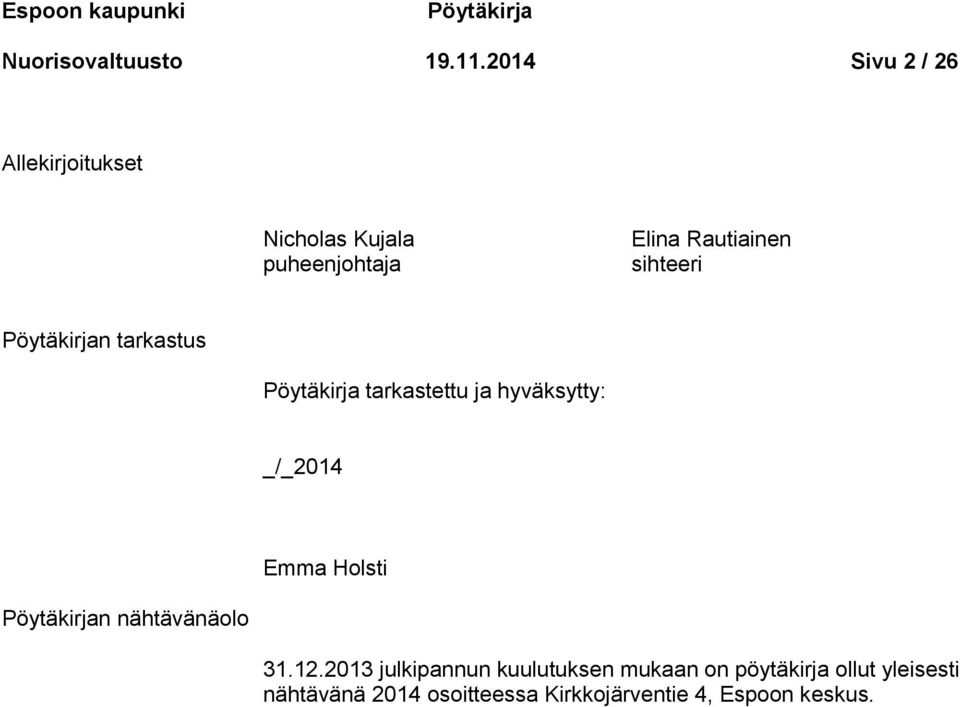 Pöytäkirjan tarkastus Pöytäkirja tarkastettu ja hyväksytty: _/_2014 Emma Holsti Pöytäkirjan