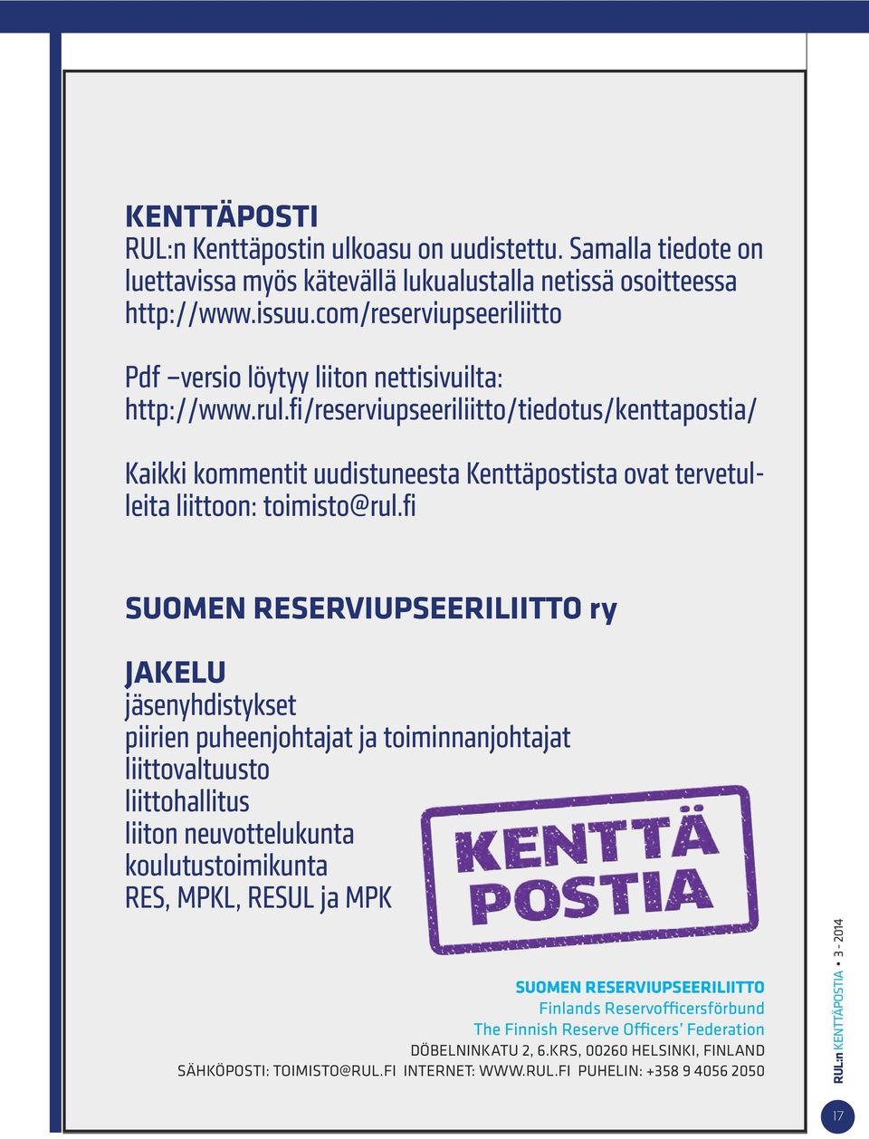 fi/reserviupseeriliitto/tiedotus/kenttapostia/ Kaikki kommentit uudistuneesta Kenttäpostista ovat tervetulleita liittoon: toimisto@rul.