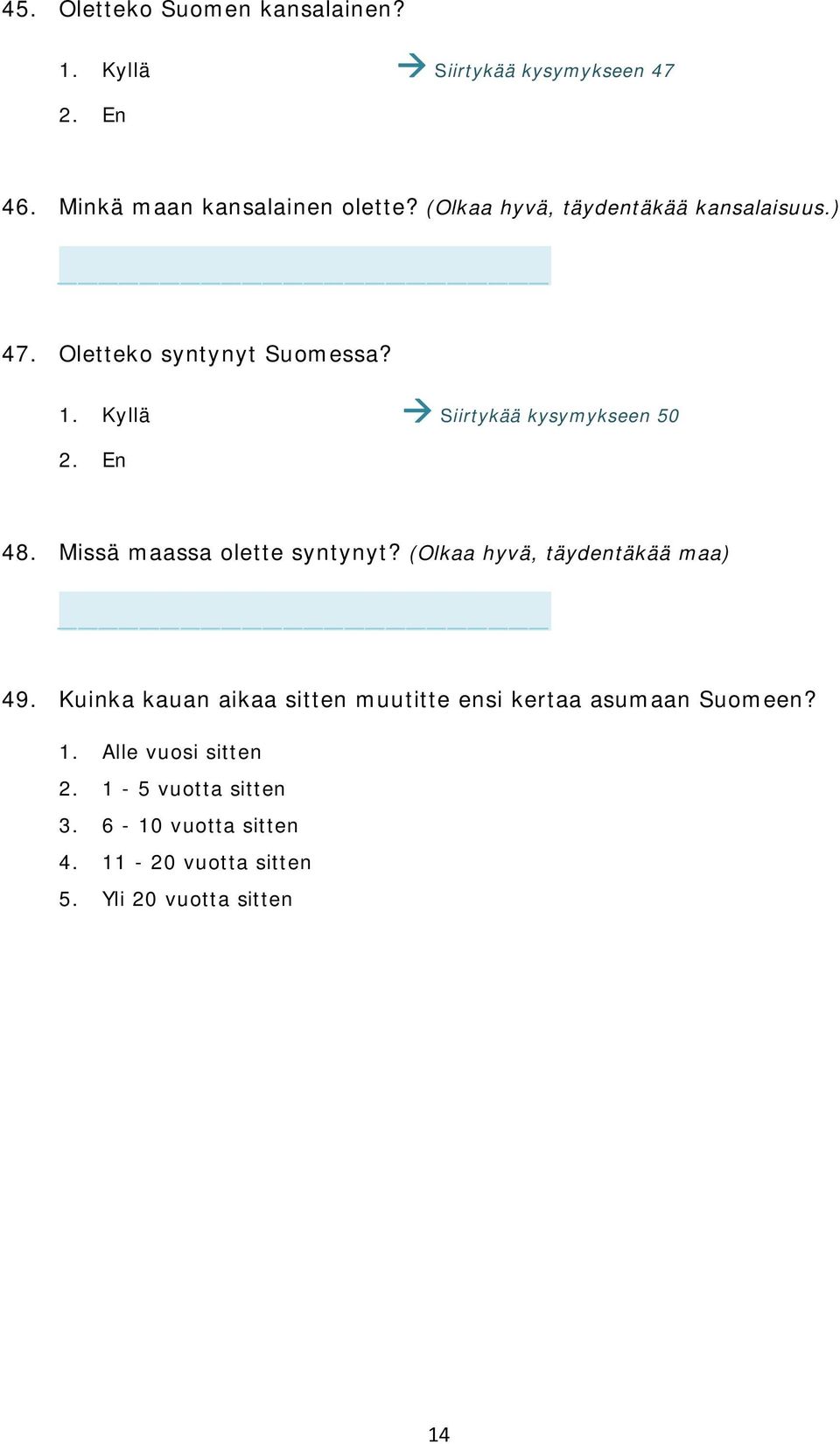 Missä maassa olette syntynyt? (Olkaa hyvä, täydentäkää maa) 49.