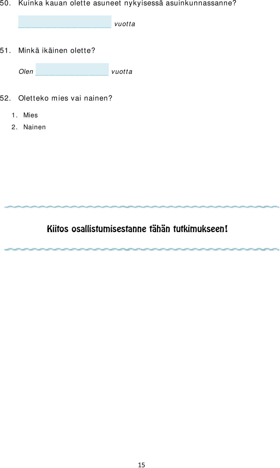 Olen vuotta 52. Oletteko mies vai nainen? 1.