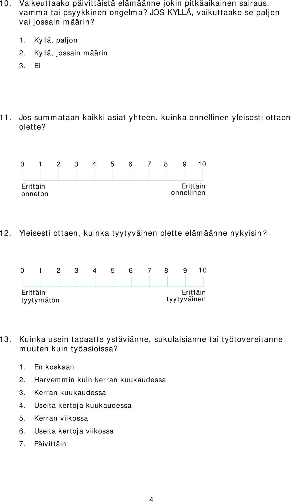 Yleisesti ottaen, kuinka tyytyväinen olette elämäänne nykyisin? 0 5 6 7 8 9 10 tyytymätön tyytyväinen 13.