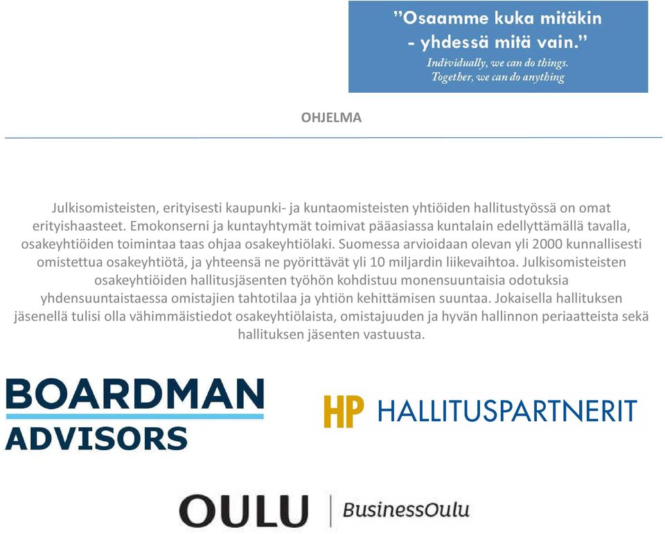 Suomessa arvioidaan olevan yli 2000 kunnallisesti omistettua osakeyhtiötä, ja yhteensä ne pyörittävät yli 10 miljardin liikevaihtoa.