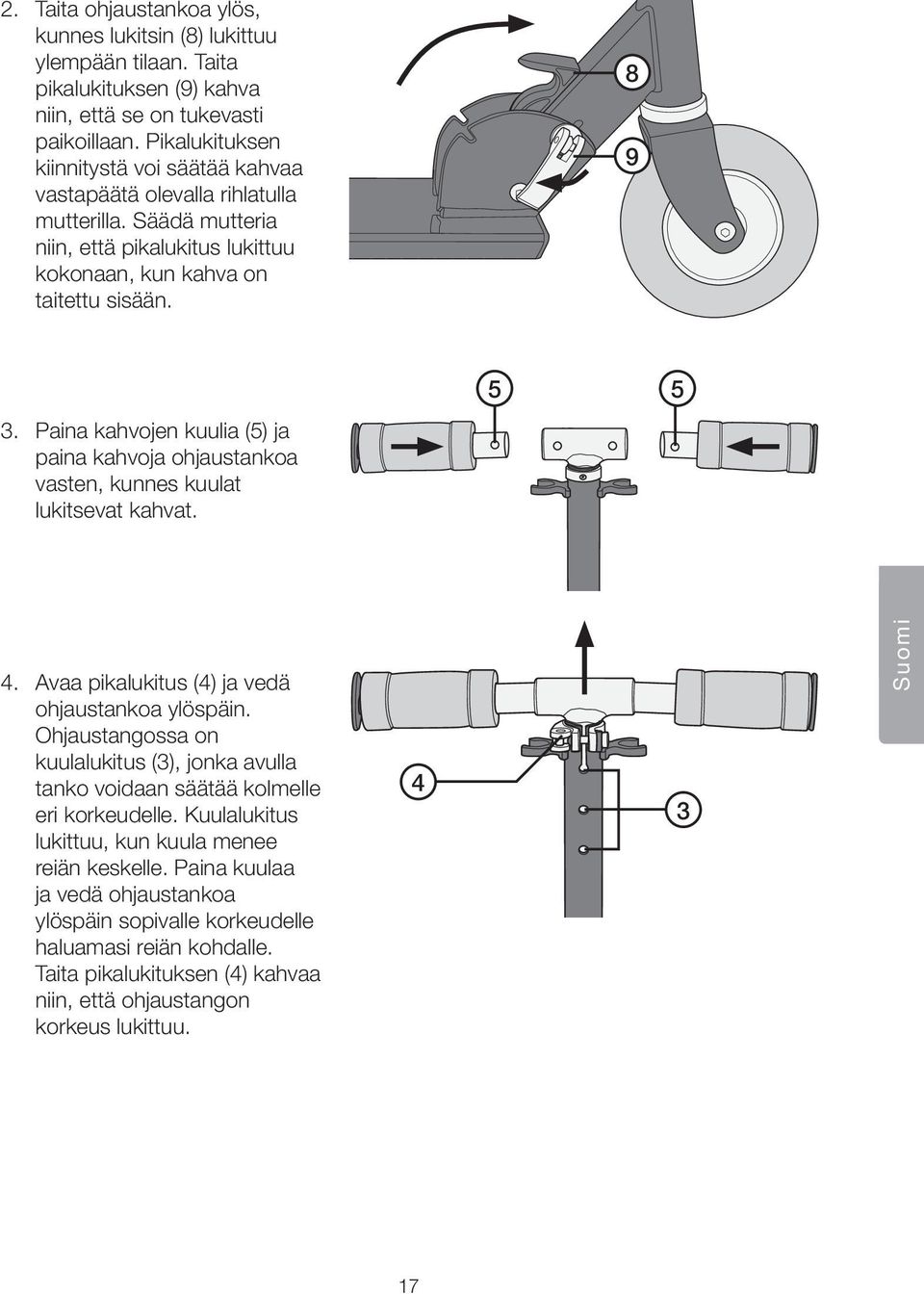 Paina kahvojen kuulia (5) ja paina kahvoja ohjaustankoa vasten, kunnes kuulat lukitsevat kahvat. 4. Avaa pikalukitus (4) ja vedä ohjaustankoa ylöspäin.