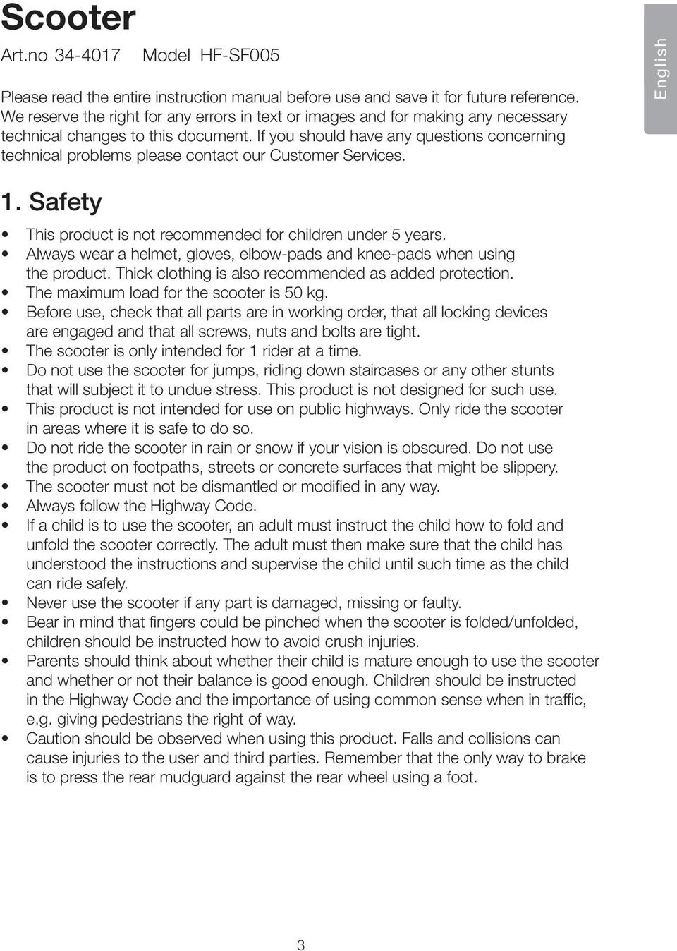 If you should have any questions concerning technical problems please contact our Customer Services. English 1. Safety This product is not recommended for children under 5 years.