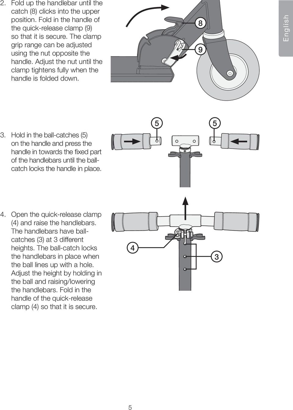 Hold in the ball-catches (5) on the handle and press the handle in towards the fixed part of the handlebars until the ballcatch locks the handle in place. 5 5 4.