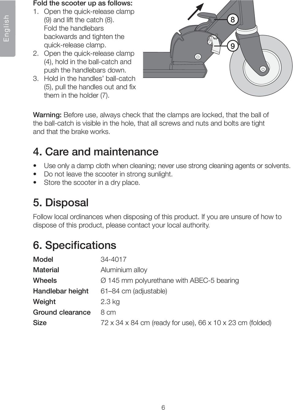 8 9 Warning: Before use, always check that the clamps are locked, that the ball of the ball-catch is visible in the hole, that all screws and nuts and bolts are tight and that the brake works. 4.