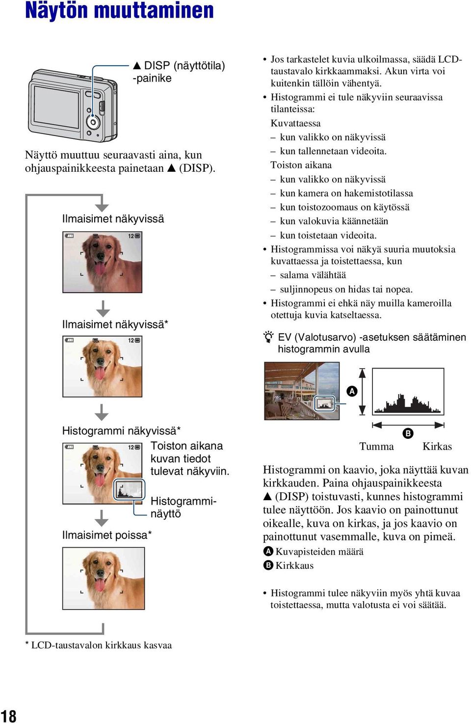 Histogrammi ei tule näkyviin seuraavissa tilanteissa: Kuvattaessa kun valikko on näkyvissä kun tallennetaan videoita.