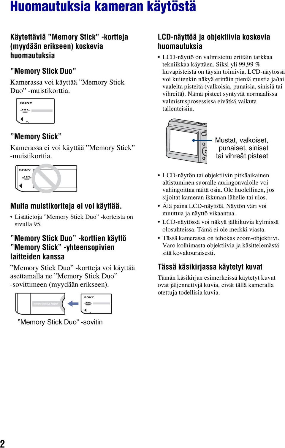 LCD-näytössä voi kuitenkin näkyä erittäin pieniä mustia ja/tai vaaleita pisteitä (valkoisia, punaisia, sinisiä tai vihreitä).