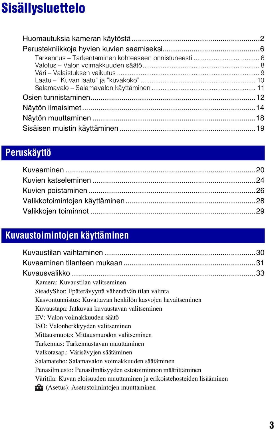 ..18 Sisäisen muistin käyttäminen...19 Peruskäyttö Kuvaaminen...20 Kuvien katseleminen...24 Kuvien poistaminen...26 Valikkotoimintojen käyttäminen...28 Valikkojen toiminnot.