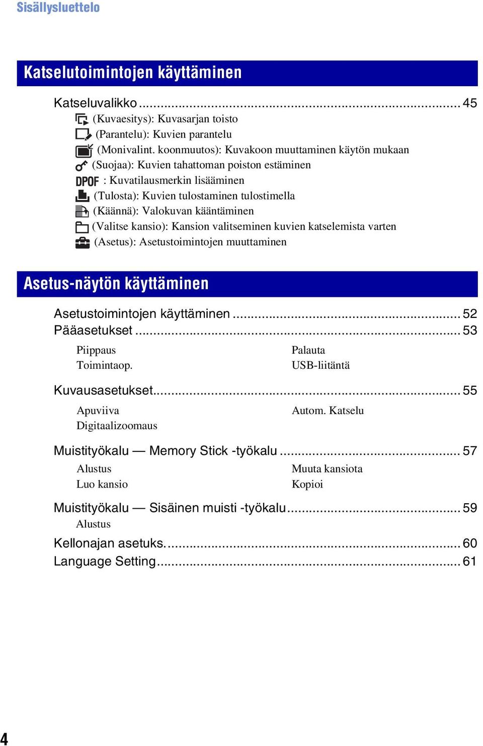 (Valitse kansio): Kansion valitseminen kuvien katselemista varten (Asetus): Asetustoimintojen muuttaminen Asetus-näytön käyttäminen Asetustoimintojen käyttäminen... 52 Pääasetukset.