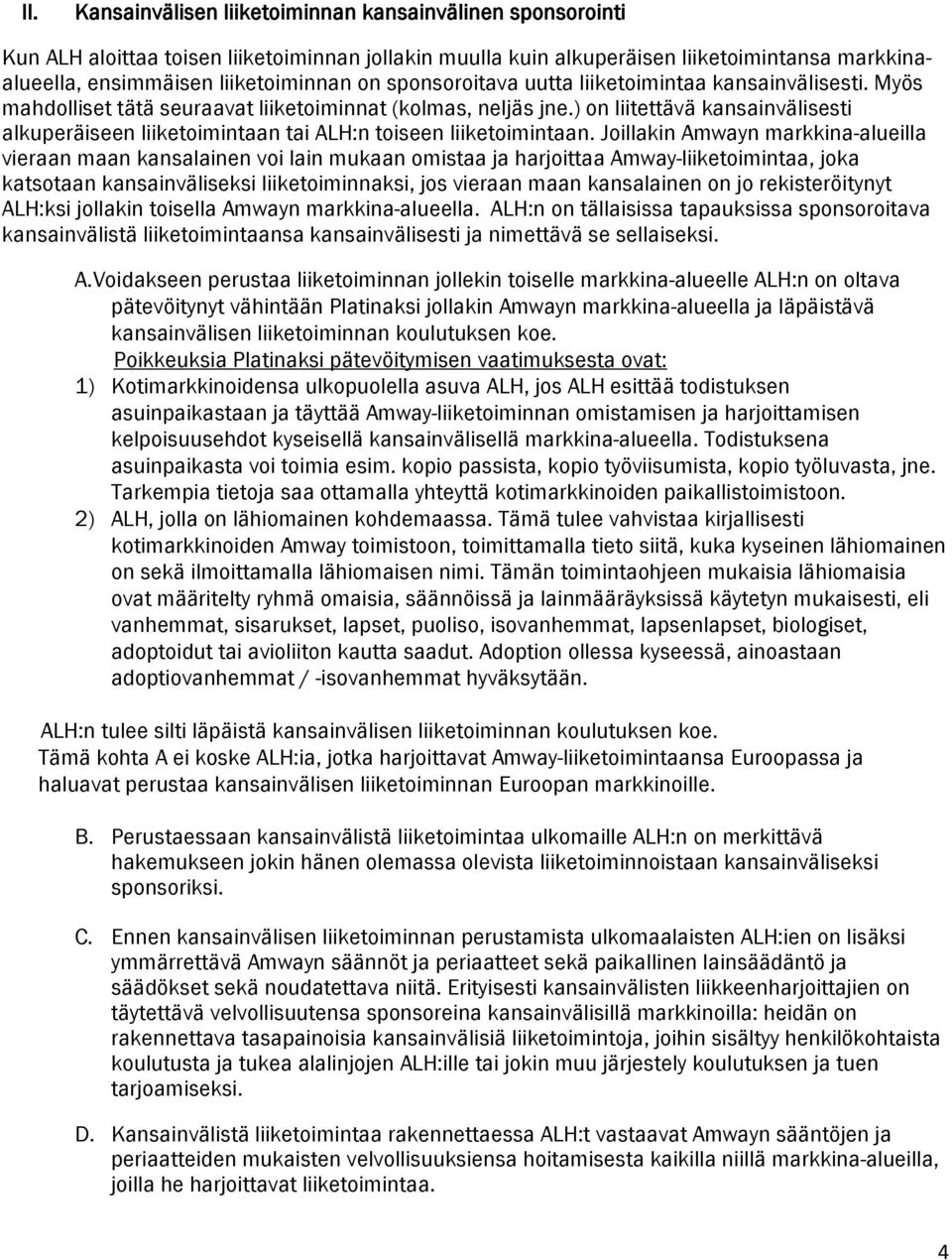 ) on liitettävä kansainvälisesti alkuperäiseen liiketoimintaan tai ALH:n toiseen liiketoimintaan.