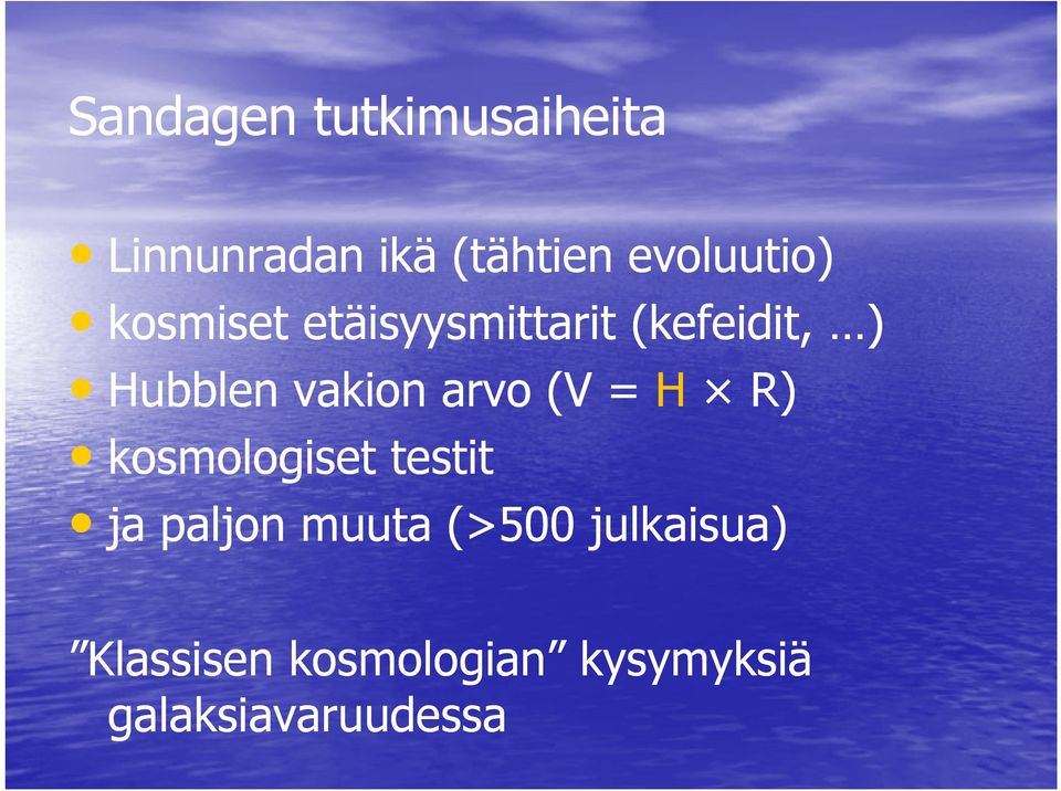 vakion arvo (V = H R) kosmologiset testit ja paljon muuta