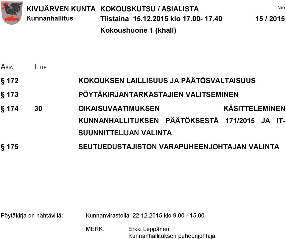 PÖYTÄKIRJANTARKASTAJIEN VALITSEMINEN 174 30 OIKAISUVAATIMUKSEN KÄSITTELEMINEN KUNNANHALLITUKSEN PÄÄTÖKSESTÄ 171/2015