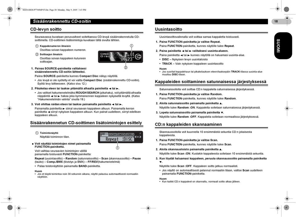 CD-soittimen lisätoimintoja kuvataan tältä sivulta lähtien. Kappalenumeron ilmaisin Osoittaa soivan kappaleen numeron. Soittoajan ilmaisin Osoittaa soivan kappaleen kuluneen soittoajan. 1.